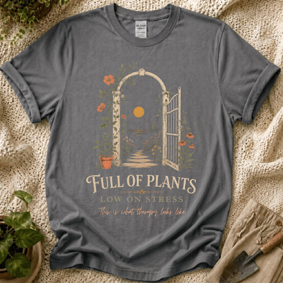 Full of Plants, Low on Stress T-Shirt by Zen & Zucchinis Slow Garden Club