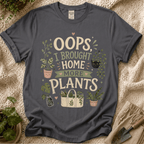 Oops I Brought Home More Plants T-Shirt