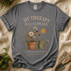 My Therapy Has Flowers T-Shirt by Zen & Zucchinis Slow Garden Club