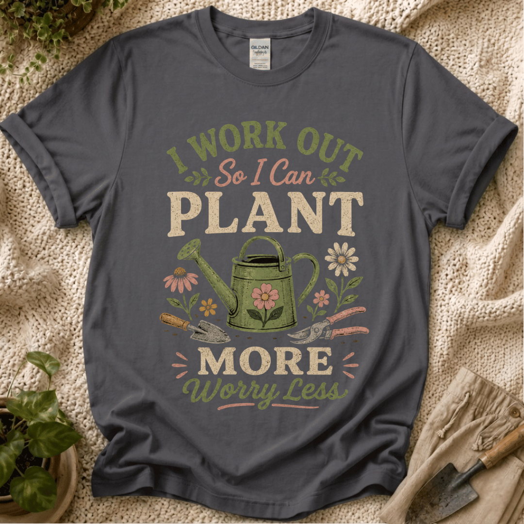 I Work Out So I Can Plant More T-Shirt