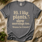 I Like Plants & Slow Mornings Friends T-Shirt