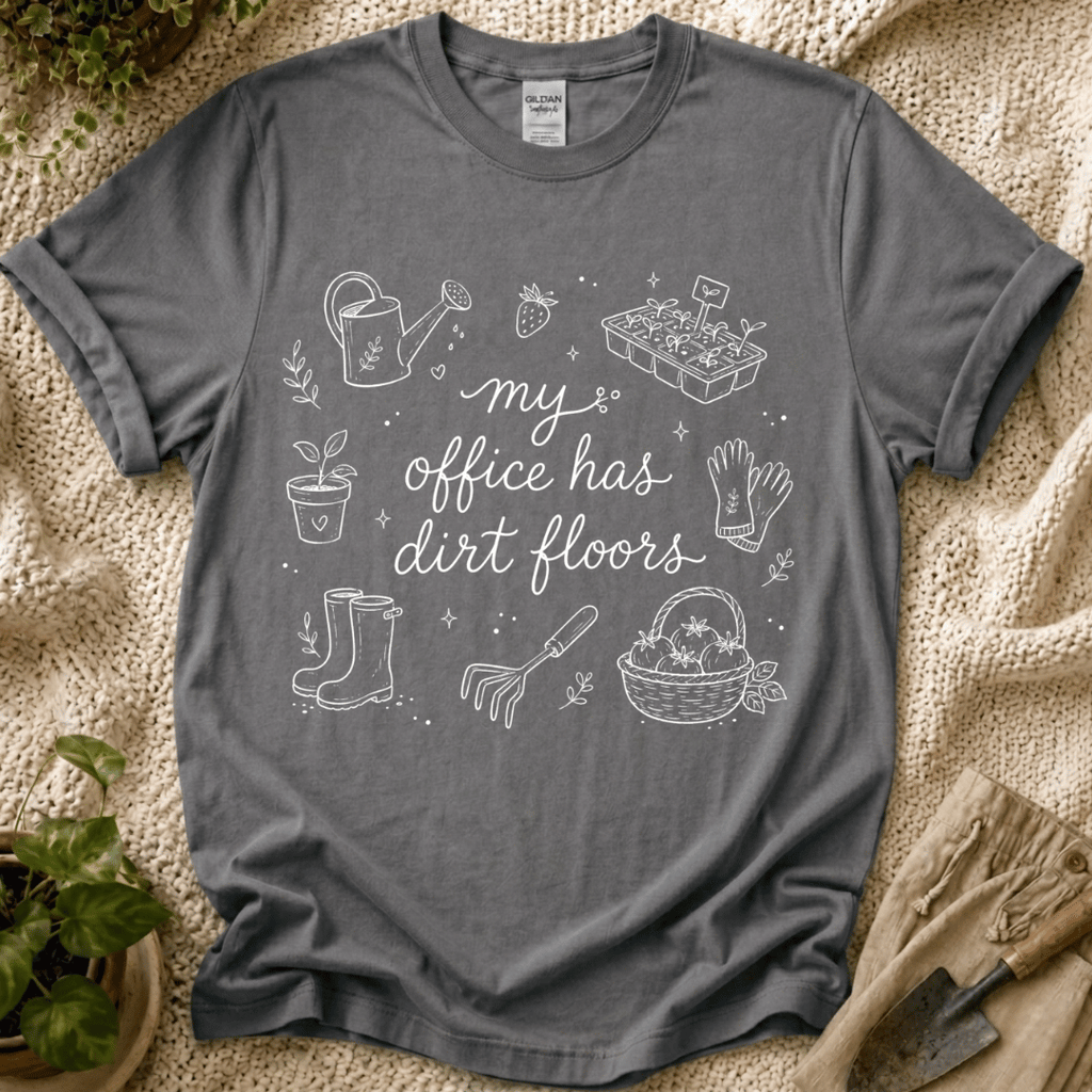 My Office Has Dirt Floors T-Shirt by Zen & Zucchinis Slow Garden Club