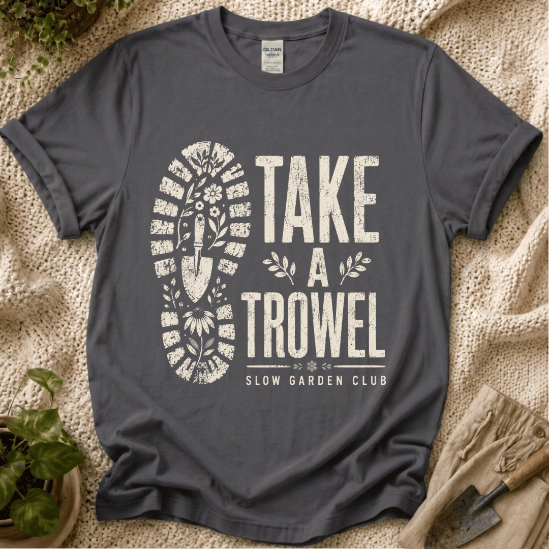 Take A Trowel Garden T-Shirt