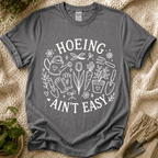 Hoeing Ain't Easy T-Shirt by Zen & Zucchinis Slow Garden Club