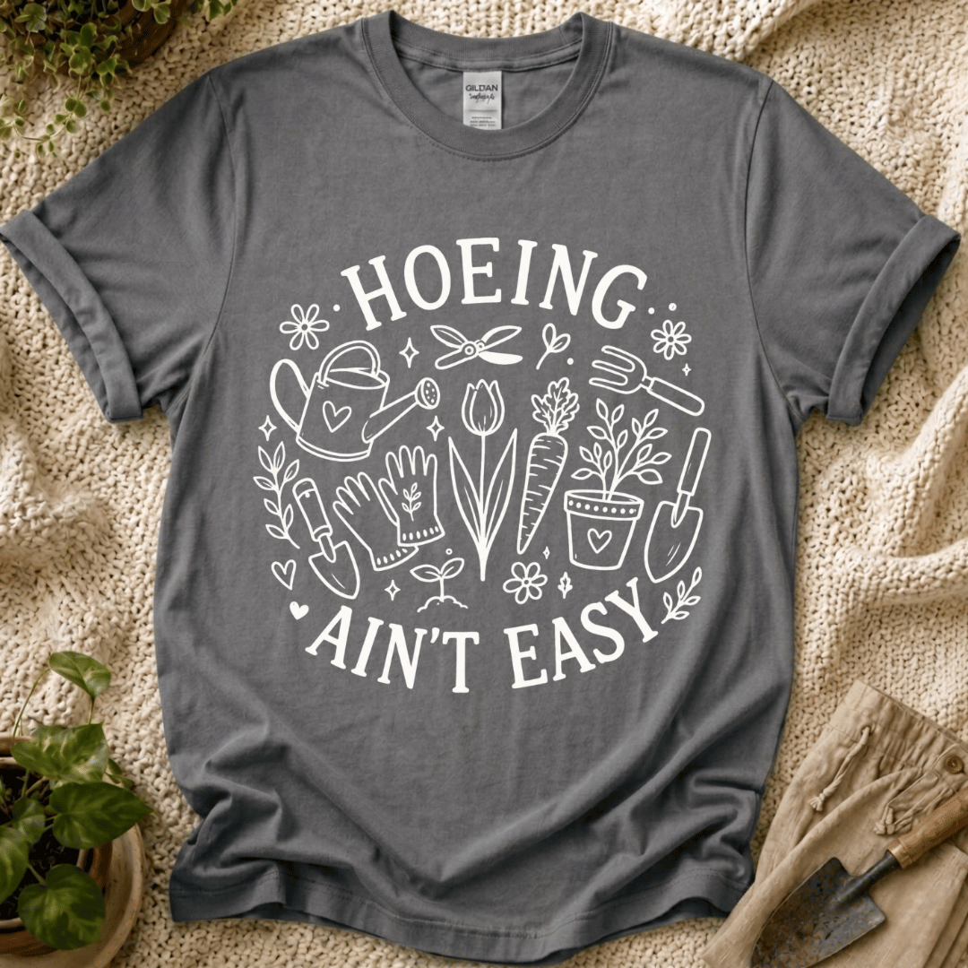 Hoeing Ain't Easy T-Shirt by Zen & Zucchinis Slow Garden Club