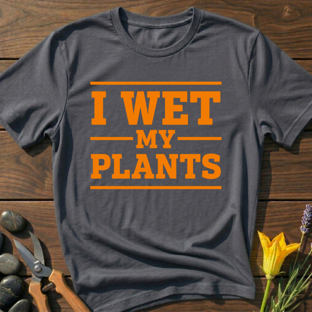 I Wet My Plants T-Shirt