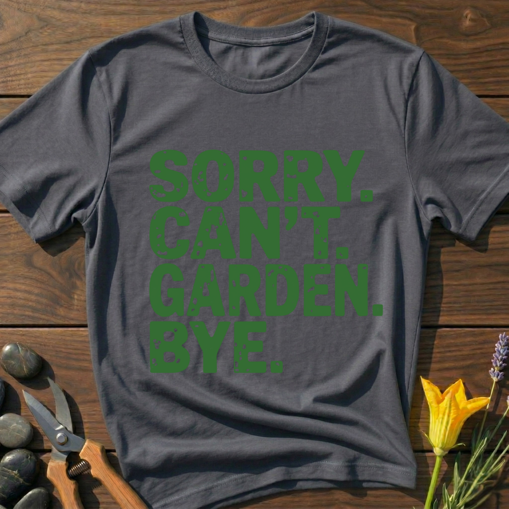 Sorry Can't Garden T-Shirt