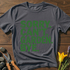 Sorry Can't Garden T-Shirt