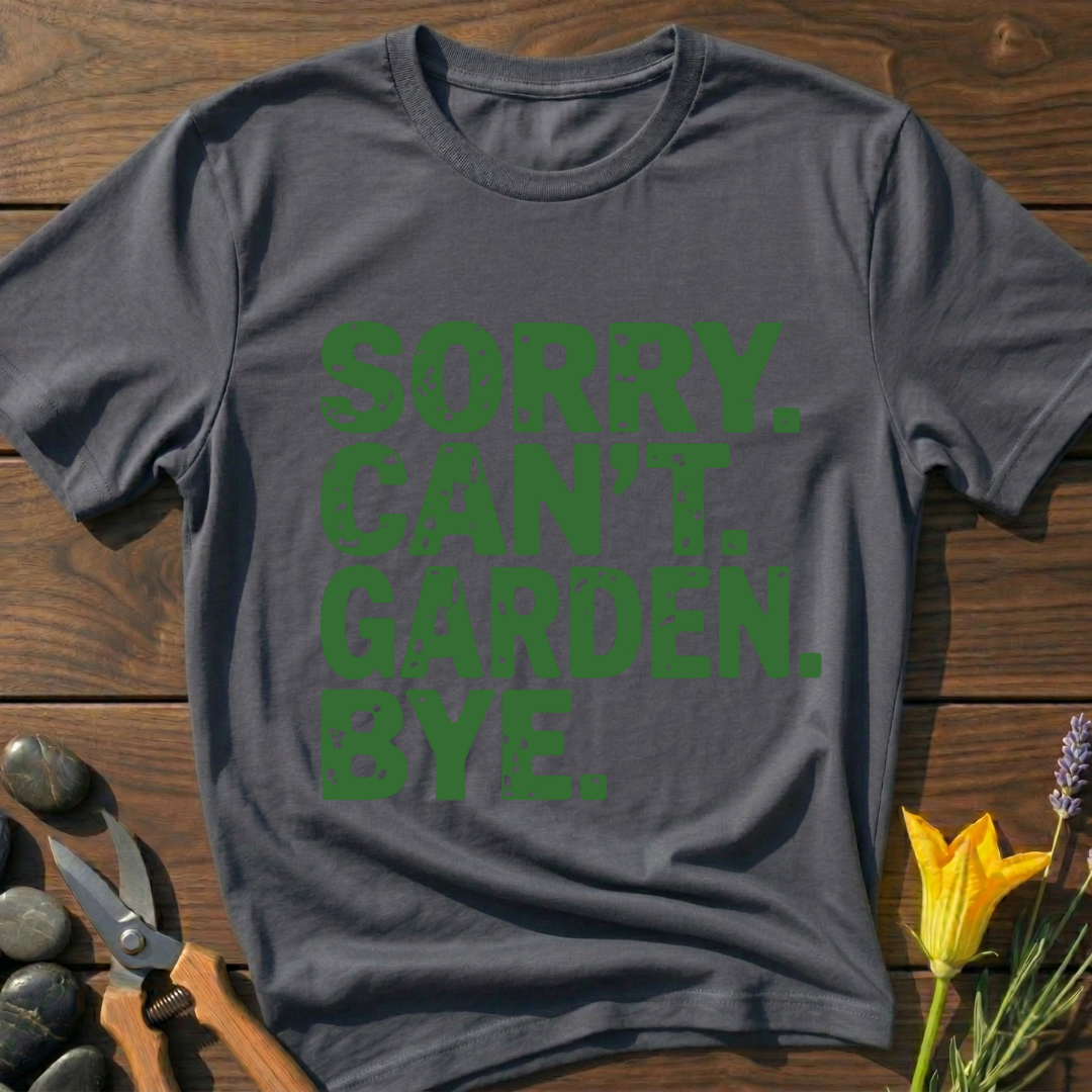 Sorry Can't Garden T-Shirt
