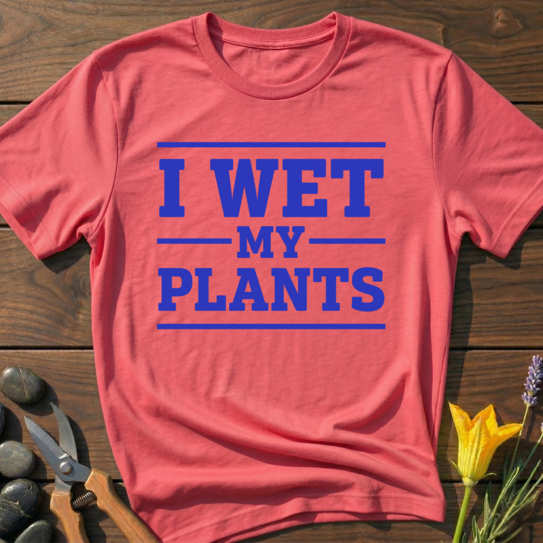 I Wet My Plants T-Shirt