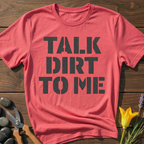 Talk Dirt To Me T-Shirt - botanical nature graphic t-shirt, minimalist design, unisex tee for Nature Lovers, Garnder, Farmer, Plant Lovers