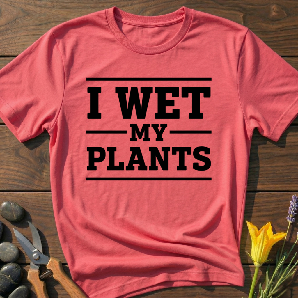 I Wet My Plants T-Shirt