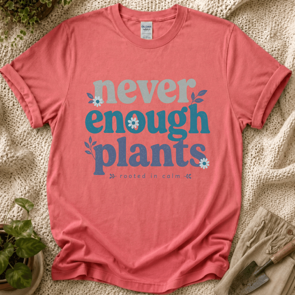 Never Enough Plants Lover T-Shirt