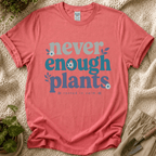 Never Enough Plants Lover T-Shirt