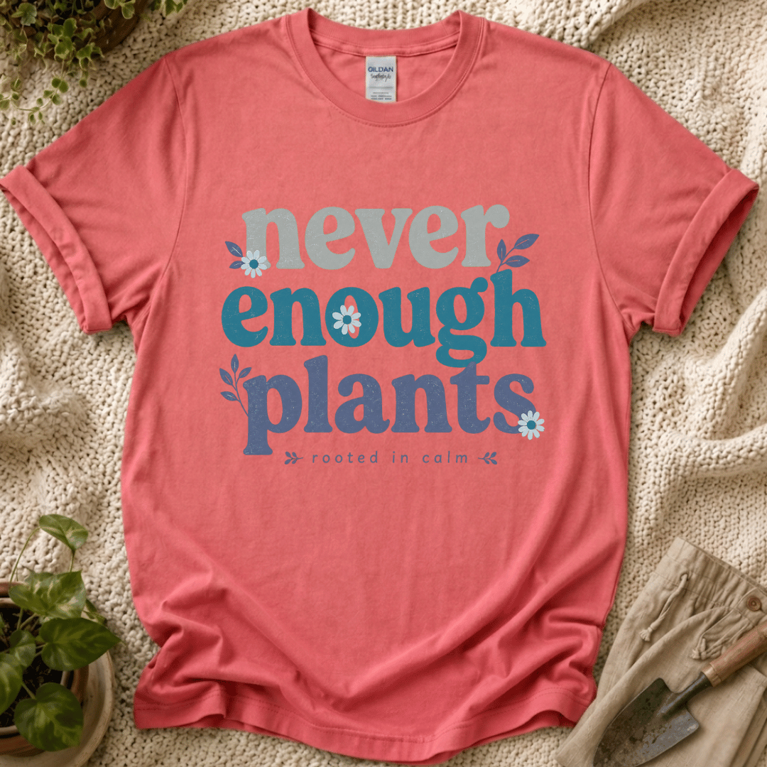 Never Enough Plants Lover T-Shirt