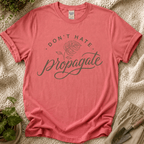 Don't Hate, Propagate T-Shirt by Zen & Zucchinis Slow Garden Club