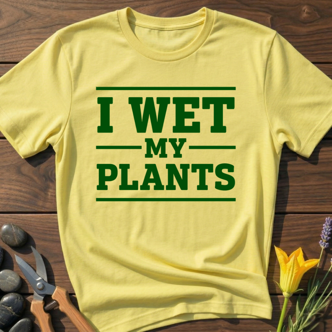 I Wet My Plants T-Shirt
