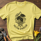 Never Enough T-Shirt