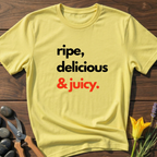 Ripe, Delicious & Juicy - T-Shirt