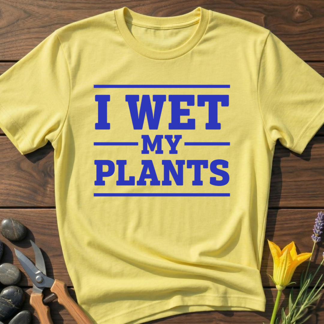 I Wet My Plants T-Shirt