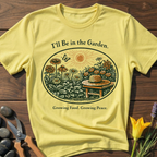 I'll be in the Garden T-Shirt