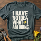I HAVE NO IDEA T-Shirt