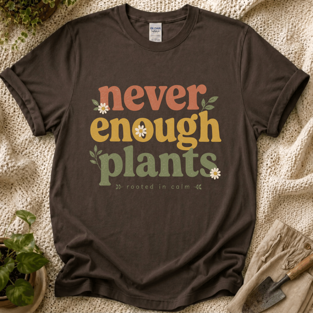 Never Enough Plants Lover T-Shirt