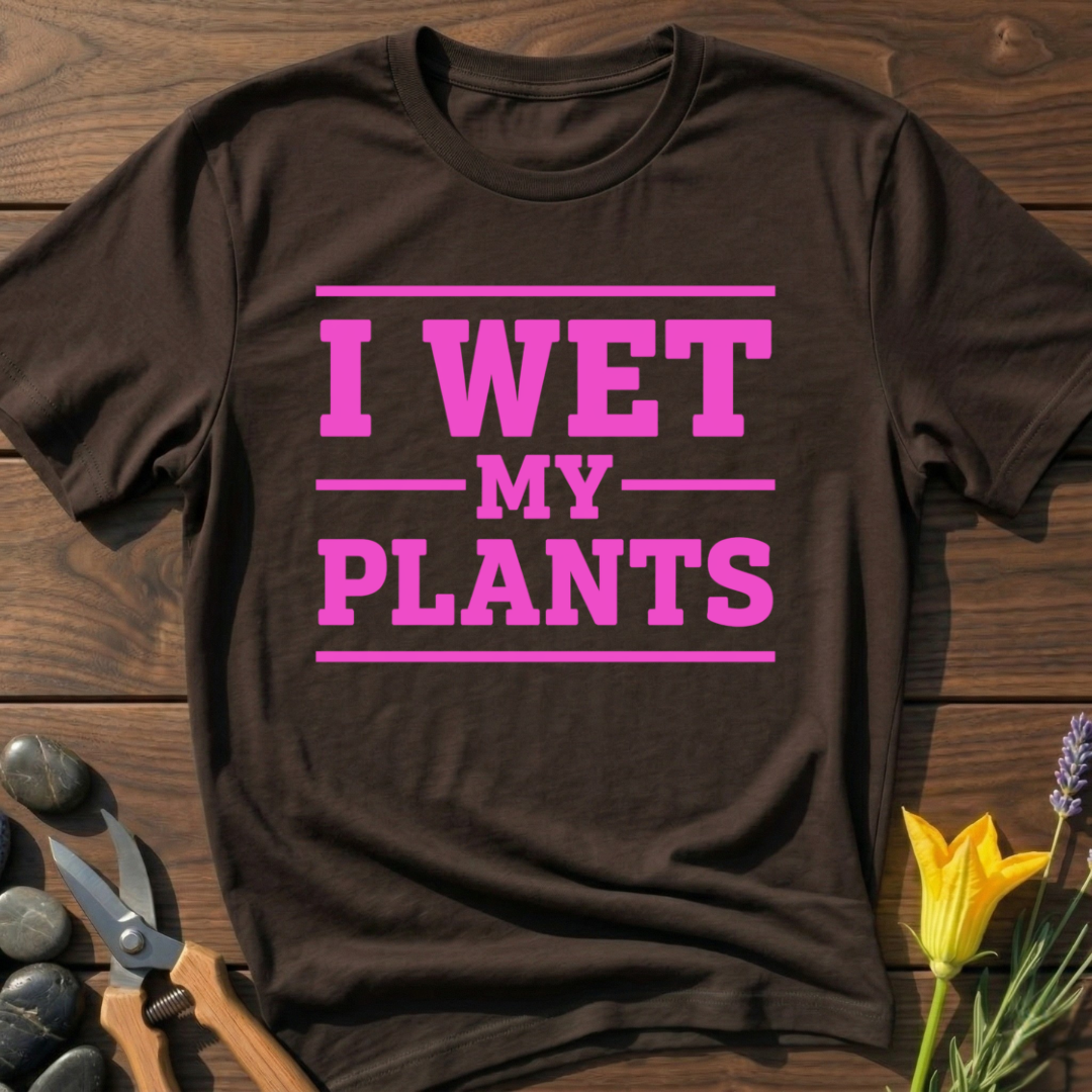 I Wet My Plants T-Shirt