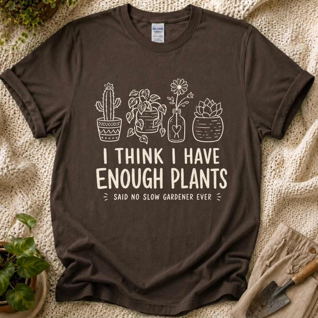 Enough Plants Funny Plant Lover T-Shirt by Zen & Zucchinis Slow Garden Club