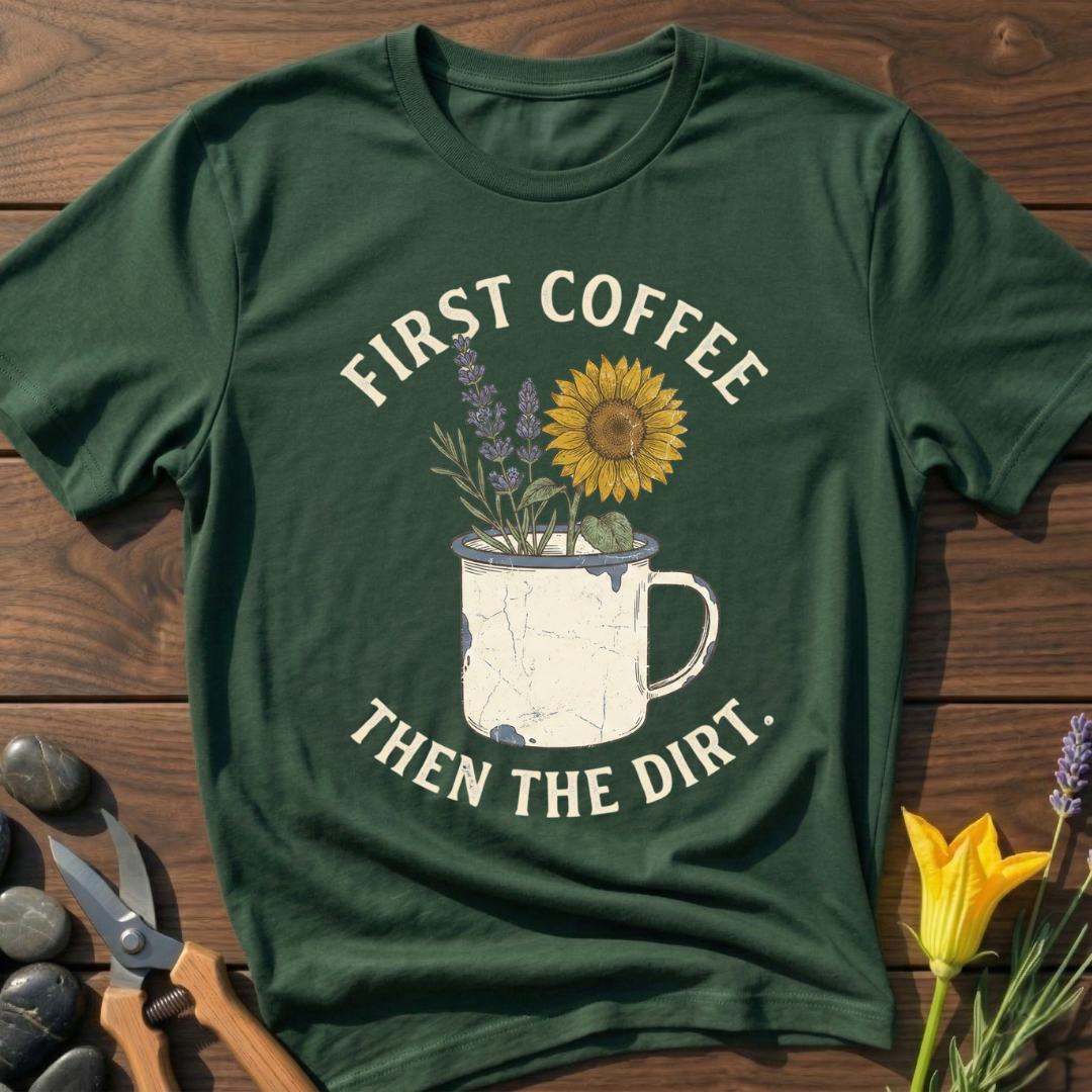 First Coffee Then The Dirt. T-Shirt - botanical nature graphic t-shirt, minimalist design, unisex tee for Nature Lovers, Garnder, Farmer, Plant Lovers
