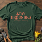 Stay Grounded Its Just Dirt T-Shirt