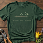 Nothing Grows Overnight T-Shirt - botanical nature graphic t-shirt, minimalist design, unisex tee for Nature Lovers, Garnder, Farmer, Plant Lovers