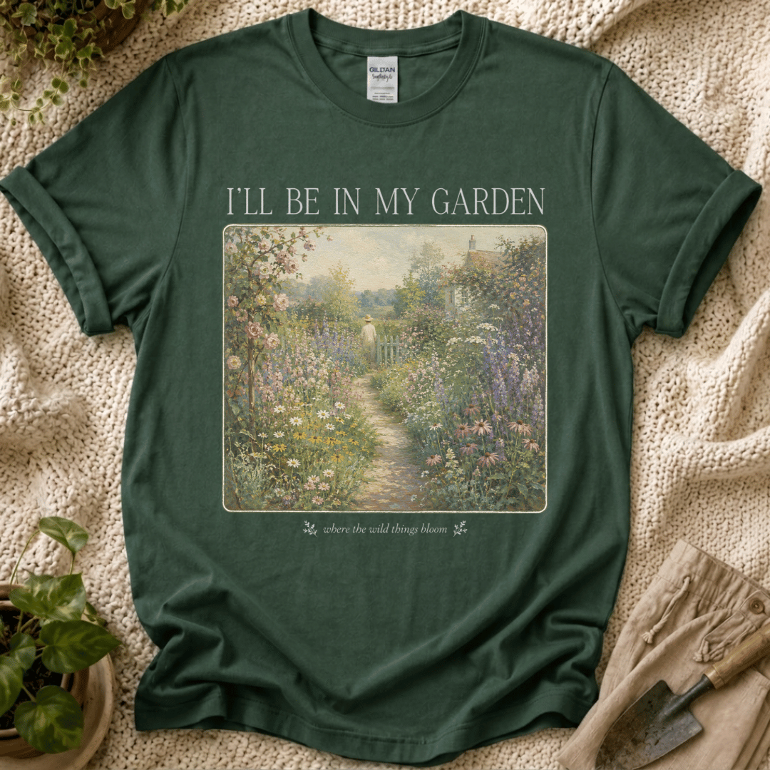 I’ll Be in My Garden Wild Things Bloom T-Shirt