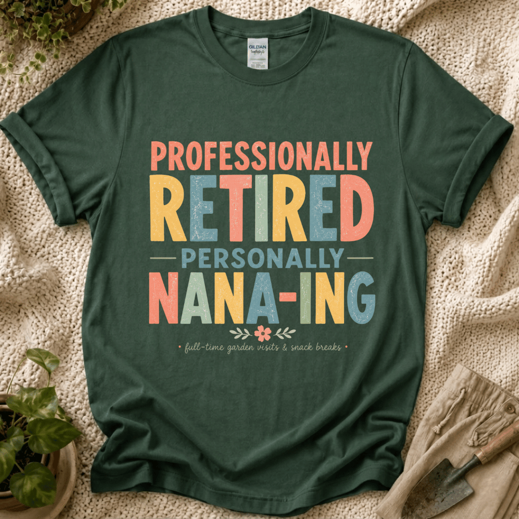 Professionally Retired Personally Nana-Ing T-Shirt