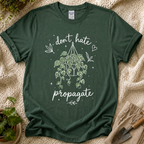 Don't Hate, Propagate Hanging Plant T-Shirt by Zen & Zucchinis Slow Garden Club