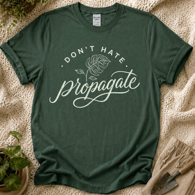 Don't Hate, Propagate T-Shirt by Zen & Zucchinis Slow Garden Club