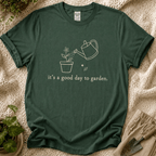 Its A Good Day To Garden T-Shirt by Zen & Zucchinis Slow Garden Club
