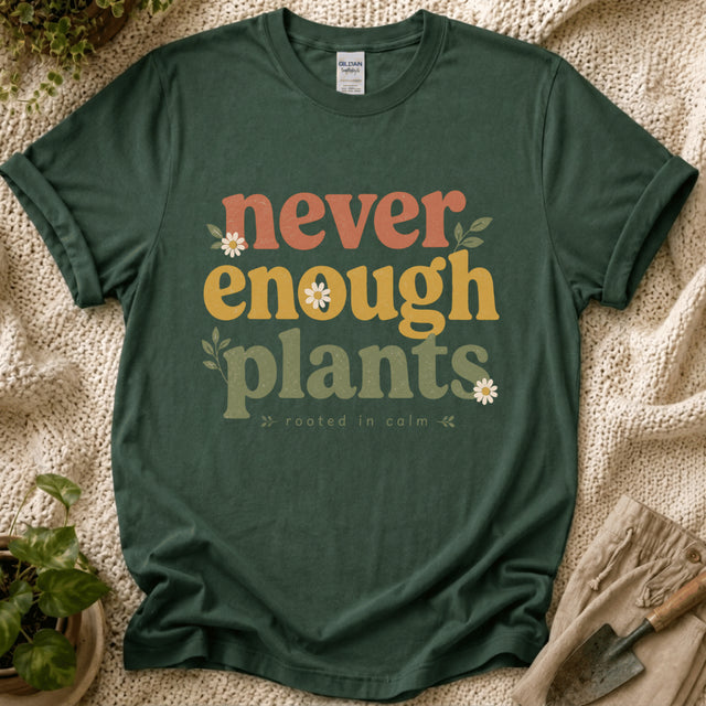 Never Enough Plants Lover T-Shirt by Zen & Zucchinis Slow Garden Club
