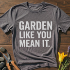 Garden Like You Mean It T-Shirt