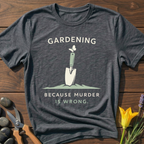 Gardening ... Because T-Shirt