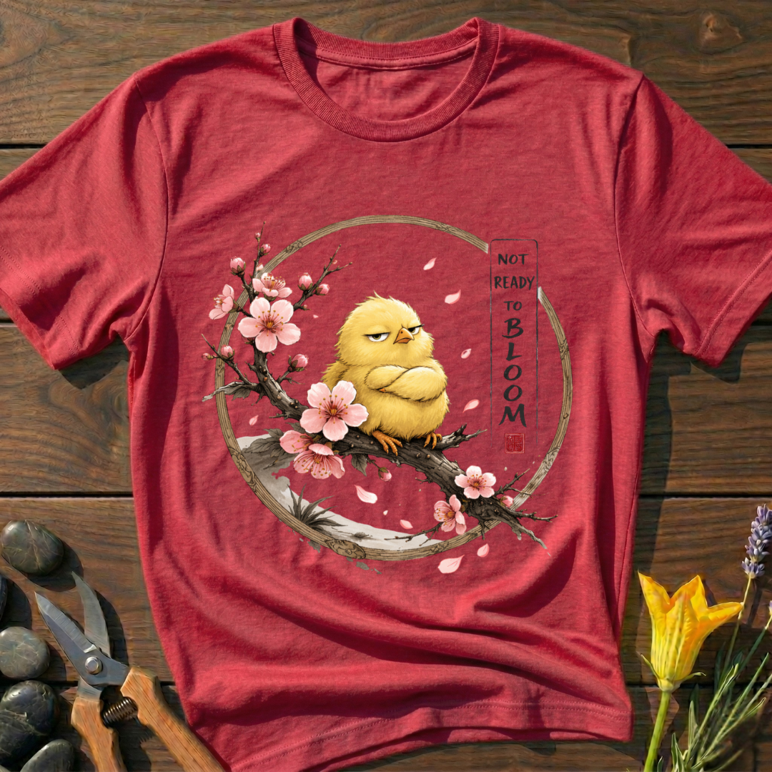 Not Ready to Bloom T-Shirt