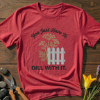Just Dill With It T-Shirt