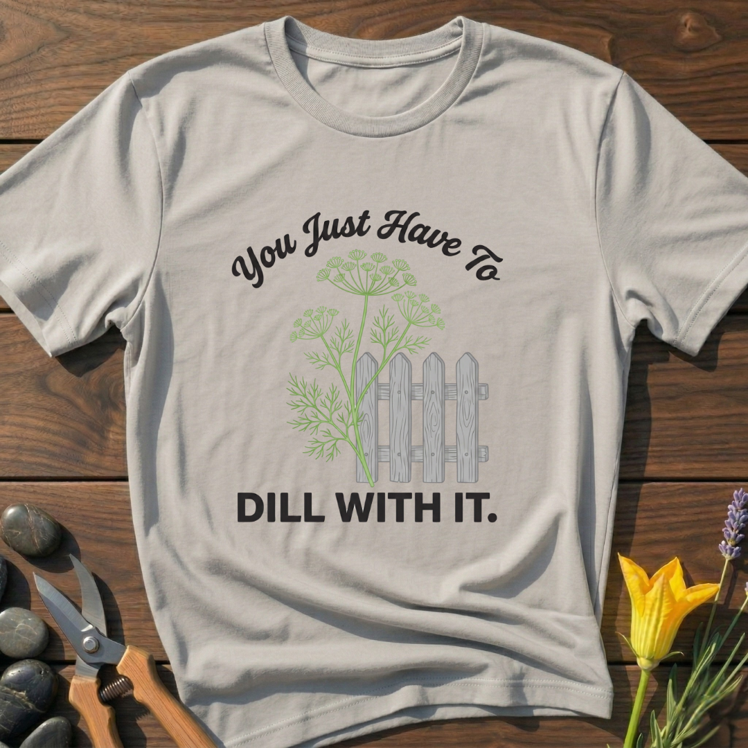 Just Dill With It T-Shirt