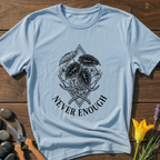 Never Enough T-Shirt