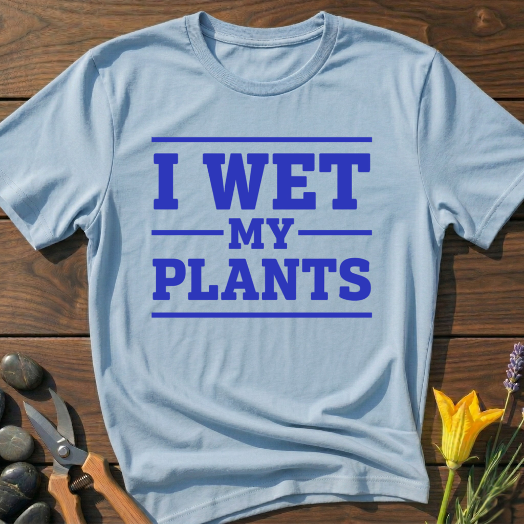 I Wet My Plants T-Shirt