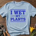 I Wet My Plants T-Shirt