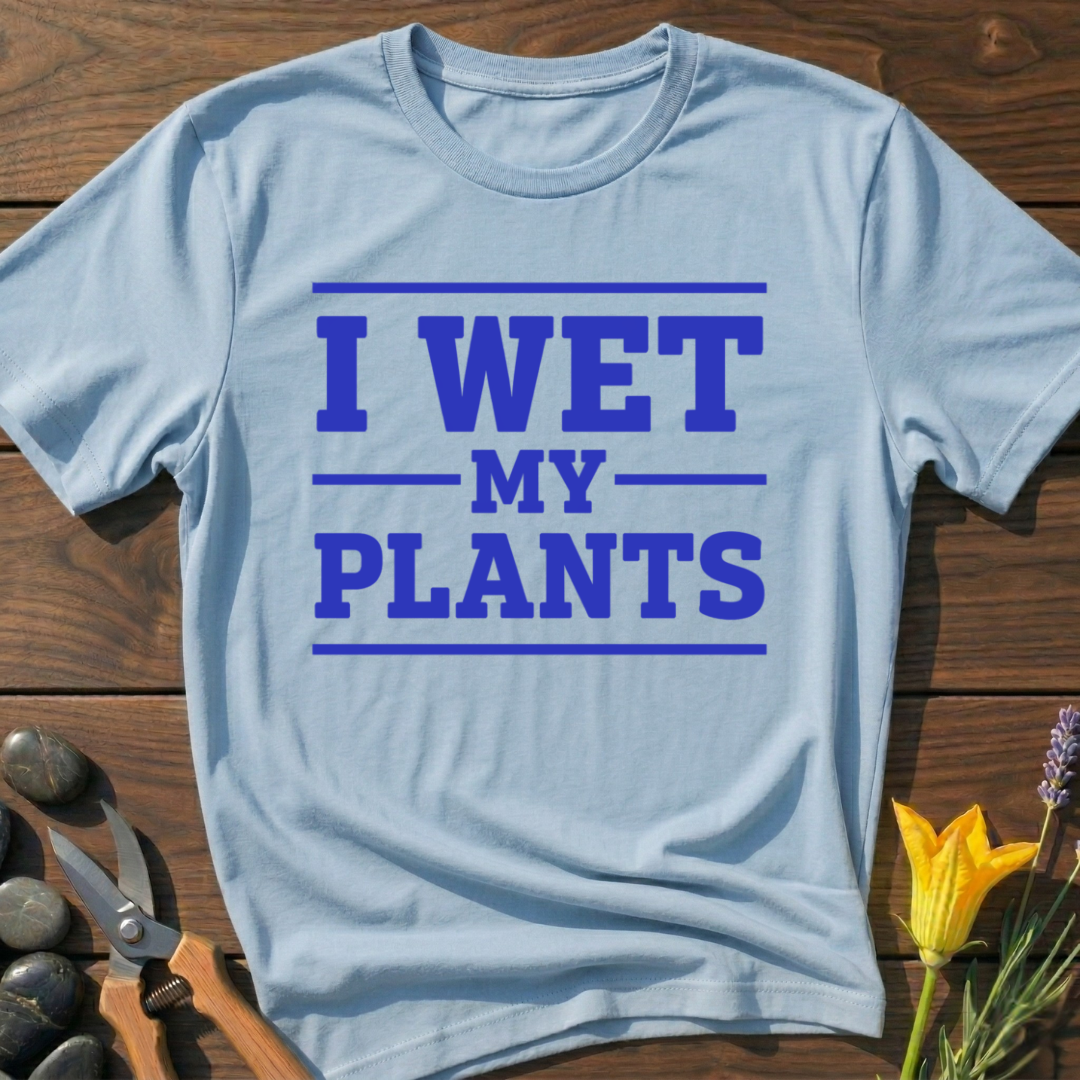 I Wet My Plants T-Shirt