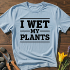 I Wet My Plants T-Shirt