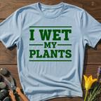 I Wet My Plants T-Shirt