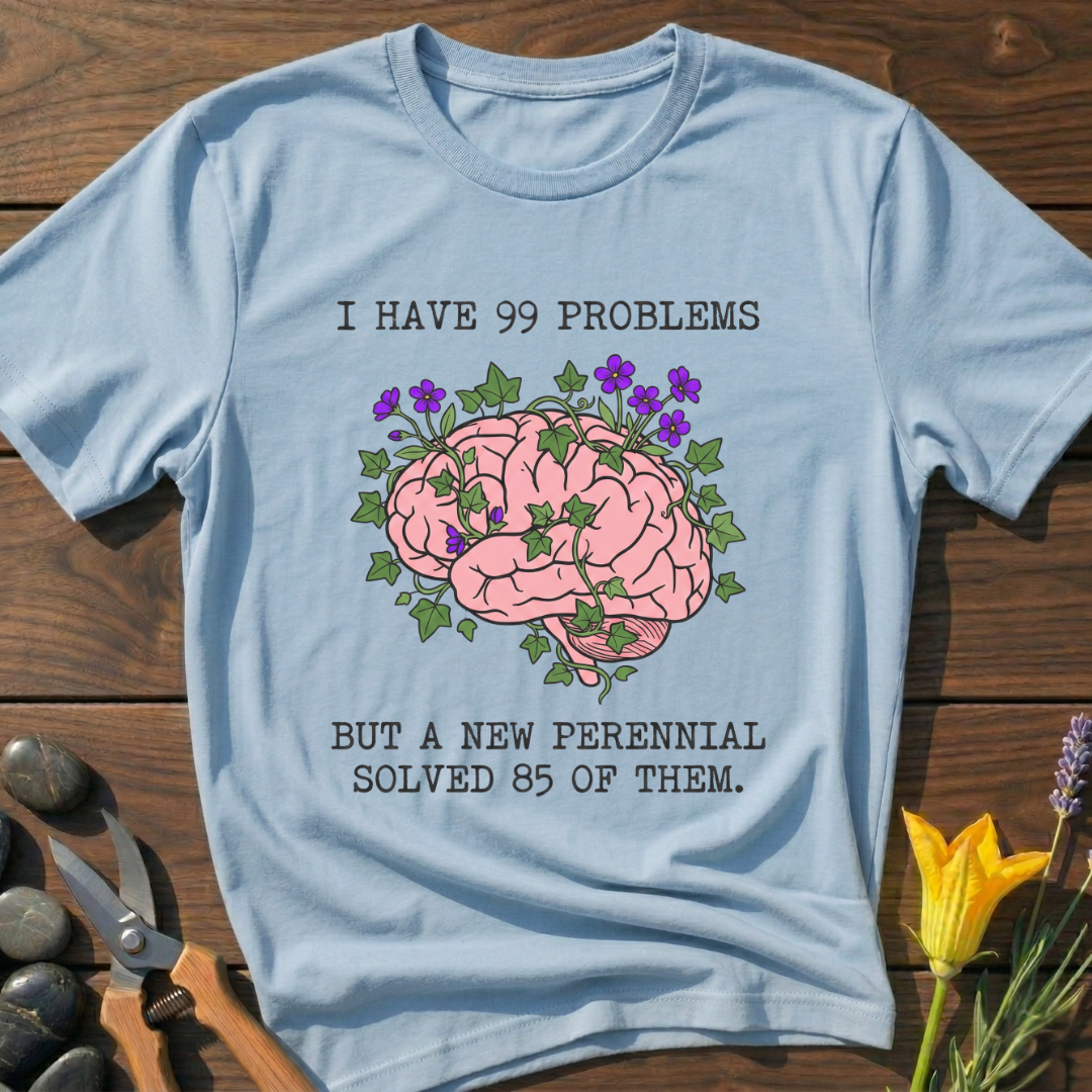 99 Problems T-Shirt - botanical nature graphic t-shirt, minimalist design, unisex tee for Nature Lovers, Garnder, Farmer, Plant Lovers